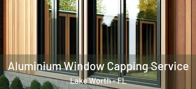  Aluminium Window Capping Service Lake Worth - FL