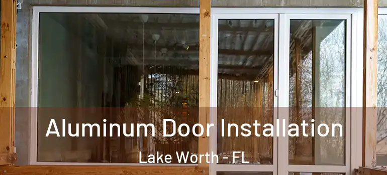  Aluminum Door Installation Lake Worth - FL