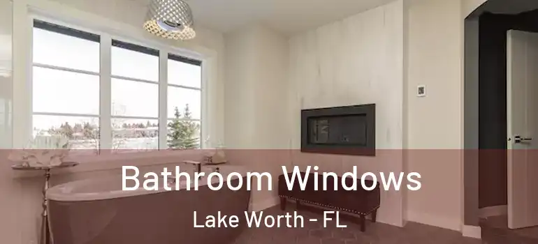  Bathroom Windows Lake Worth - FL