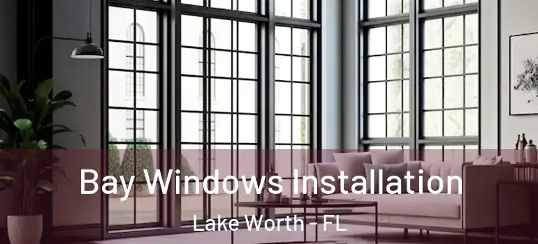  Bay Windows Installation Lake Worth - FL