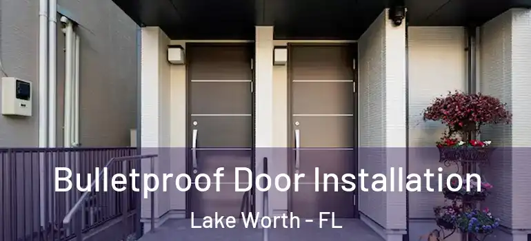  Bulletproof Door Installation Lake Worth - FL