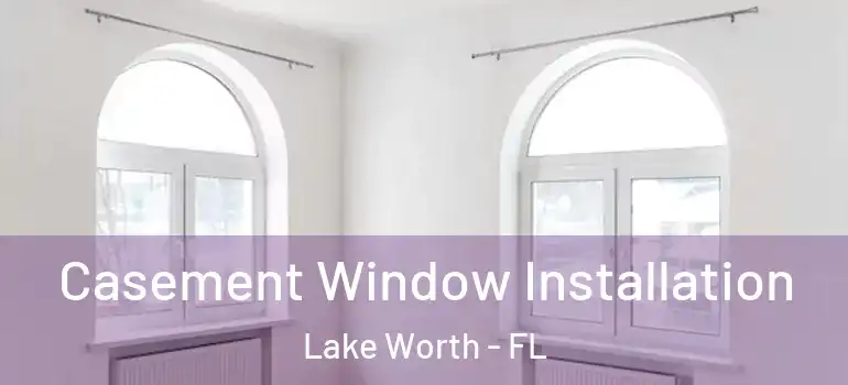  Casement Window Installation Lake Worth - FL