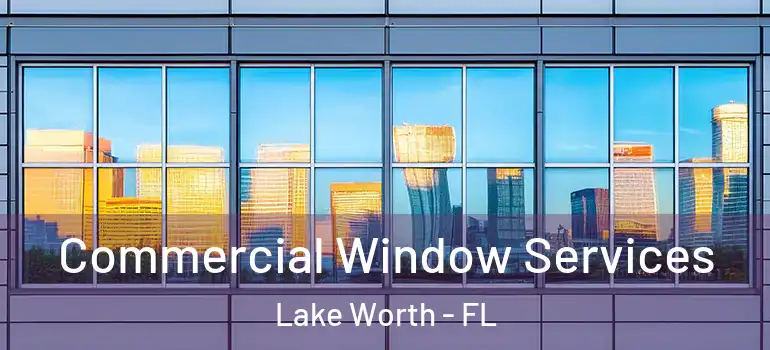 Commercial Window Services Lake Worth - FL