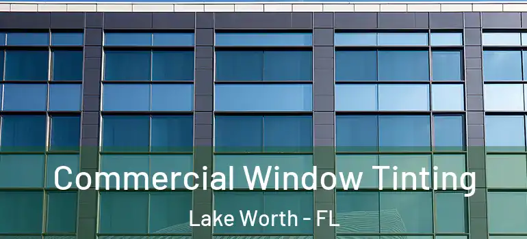  Commercial Window Tinting Lake Worth - FL