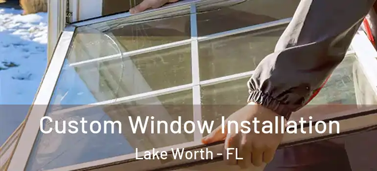  Custom Window Installation Lake Worth - FL