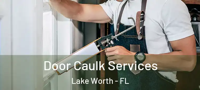  Door Caulk Services Lake Worth - FL