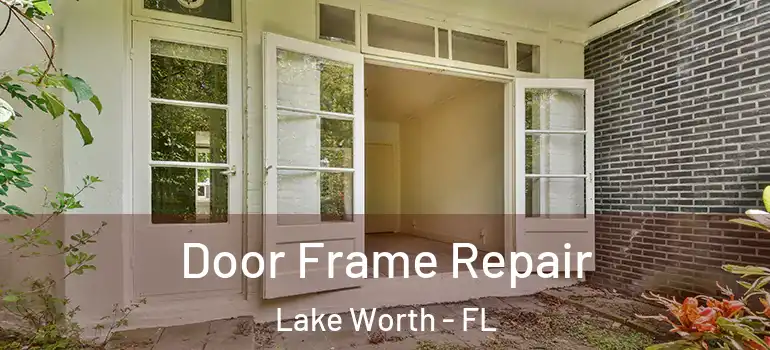 Door Frame Repair Lake Worth - FL