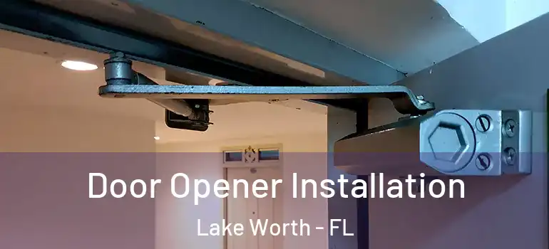  Door Opener Installation Lake Worth - FL