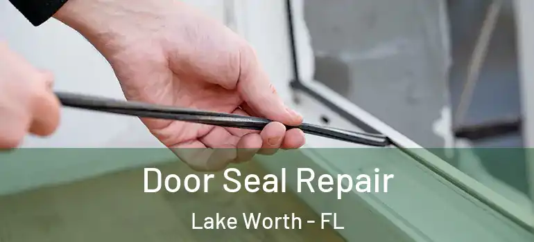  Door Seal Repair Lake Worth - FL