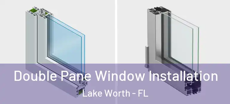  Double Pane Window Installation Lake Worth - FL