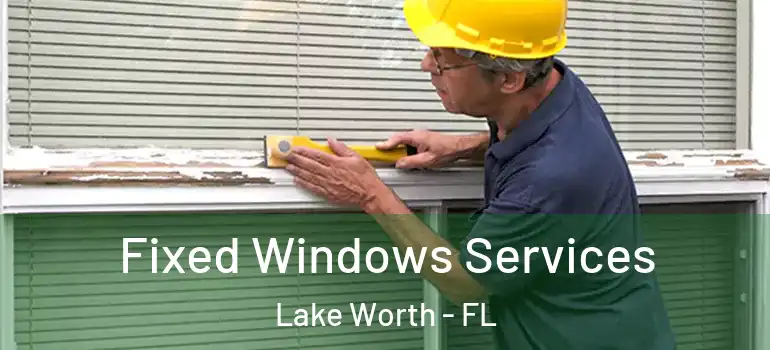 Fixed Windows Services Lake Worth - FL