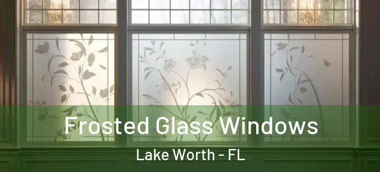  Frosted Glass Windows Lake Worth - FL
