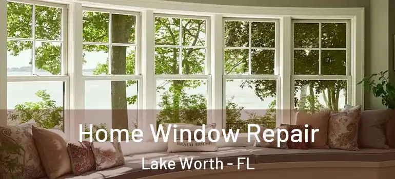  Home Window Repair Lake Worth - FL