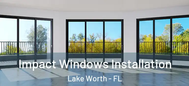  Impact Windows Installation Lake Worth - FL