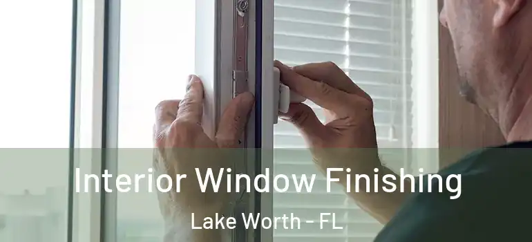  Interior Window Finishing Lake Worth - FL