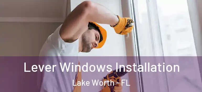  Lever Windows Installation Lake Worth - FL