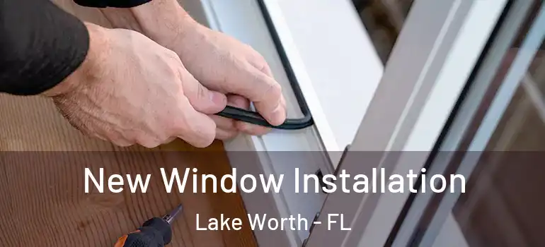  New Window Installation Lake Worth - FL