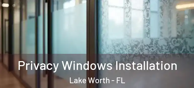 Privacy Windows Installation Lake Worth - FL