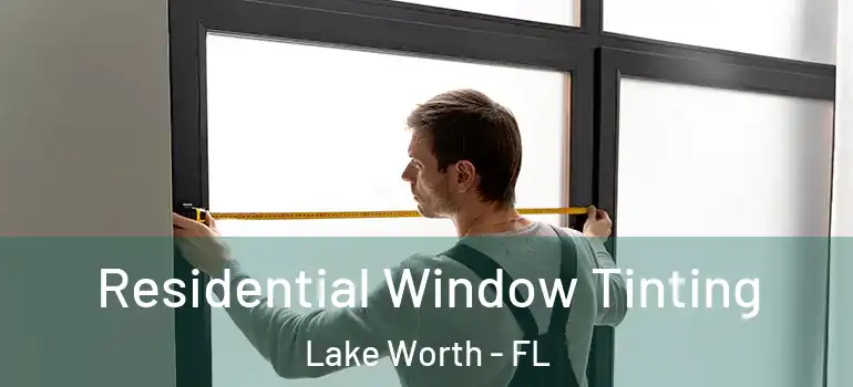  Residential Window Tinting Lake Worth - FL