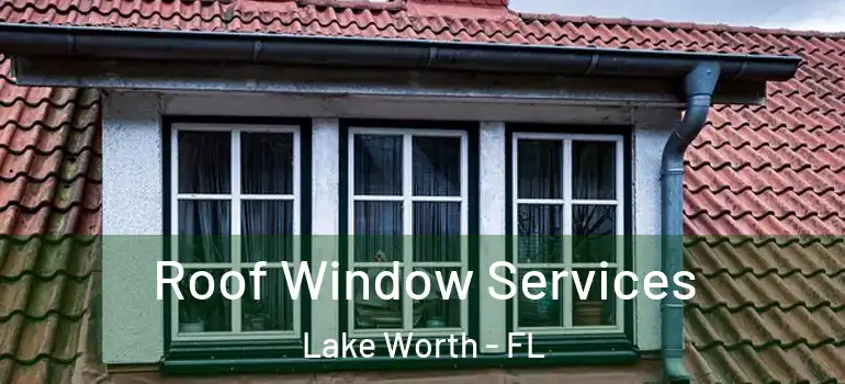  Roof Window Services Lake Worth - FL