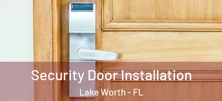  Security Door Installation Lake Worth - FL