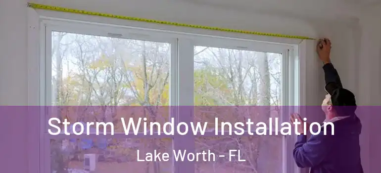  Storm Window Installation Lake Worth - FL