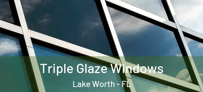  Triple Glaze Windows Lake Worth - FL