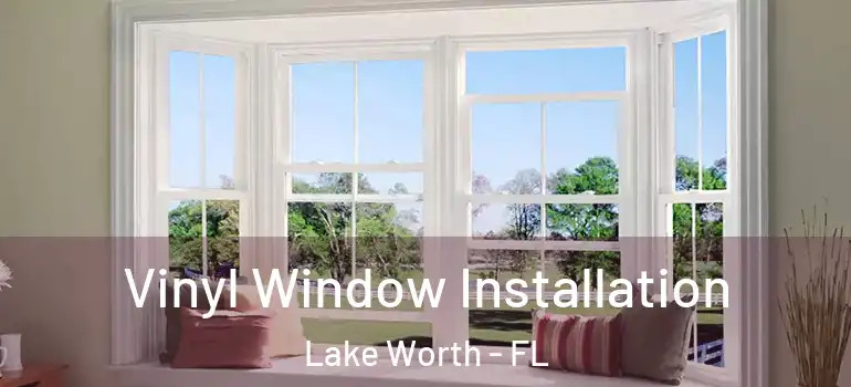  Vinyl Window Installation Lake Worth - FL