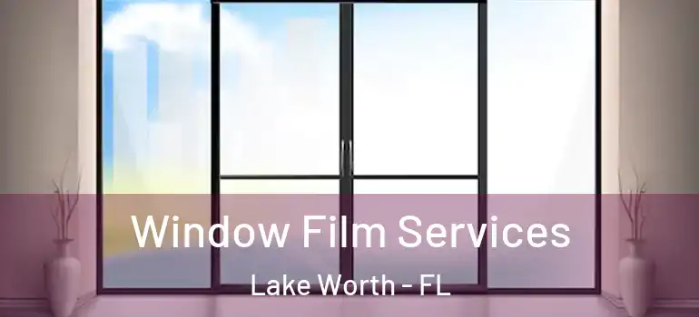  Window Film Services Lake Worth - FL