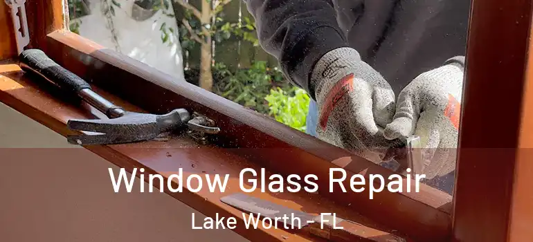  Window Glass Repair Lake Worth - FL