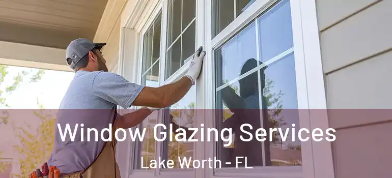  Window Glazing Services Lake Worth - FL