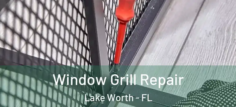  Window Grill Repair Lake Worth - FL