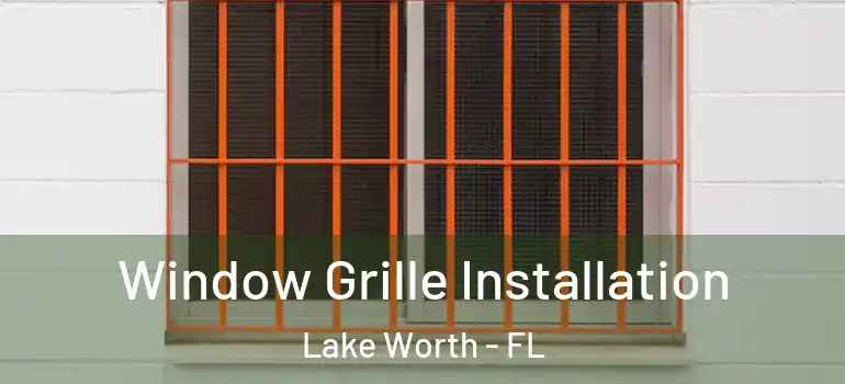  Window Grille Installation Lake Worth - FL