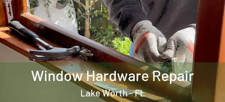  Window Hardware Repair Lake Worth - FL