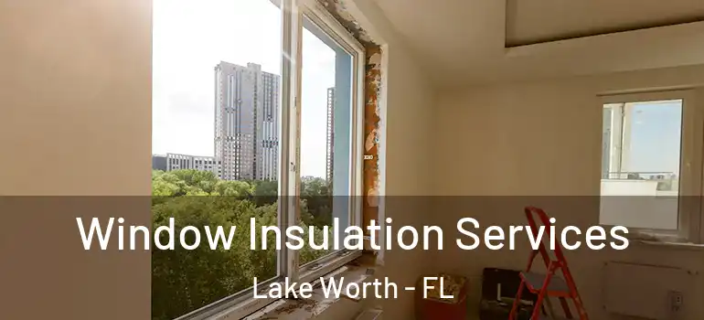  Window Insulation Services Lake Worth - FL