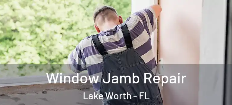  Window Jamb Repair Lake Worth - FL