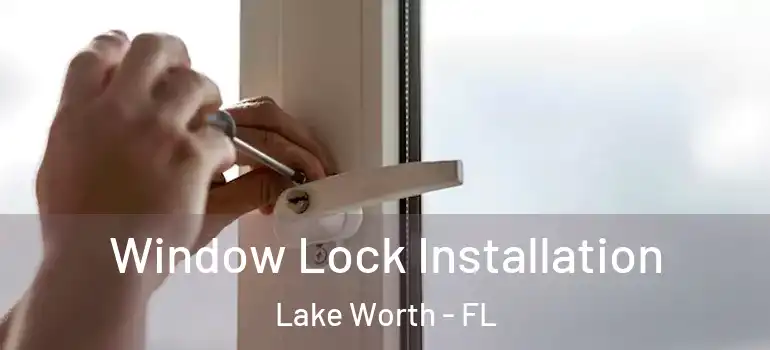  Window Lock Installation Lake Worth - FL