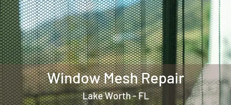  Window Mesh Repair Lake Worth - FL
