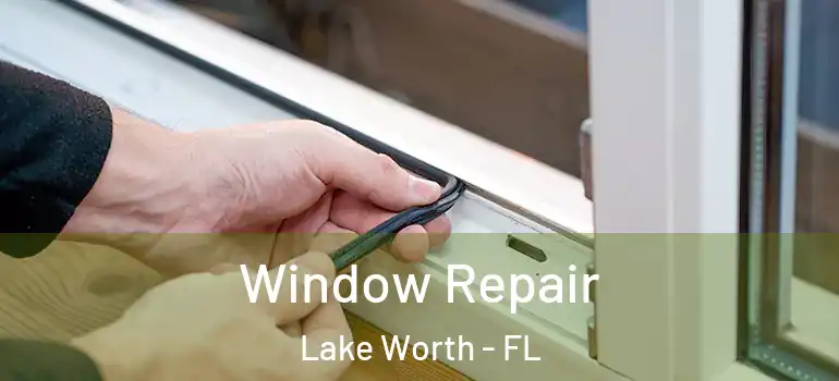  Window Repair Lake Worth - FL