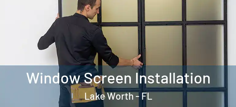  Window Screen Installation Lake Worth - FL